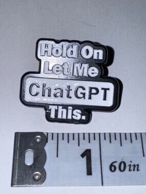 Hold On Let Me ChatGPT This Script Pin Brooch